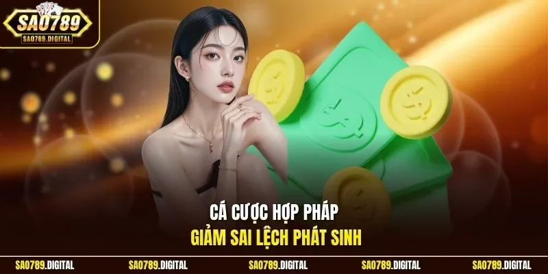 Cá cược hợp pháp giảm sai lệch phát sinh