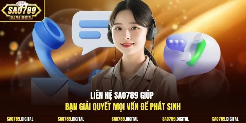 Liên hệ Sao789 giúp bạn giải quyết mọi vấn đề phát sinh