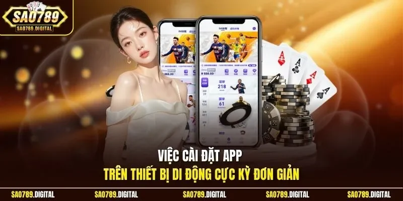 Việc cài đặt app trên thiết bị di động cực kỳ đơn giản